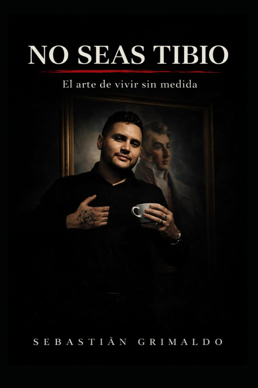 Portada del libro No Seas Tibio — El arte de vivir sin medida, por Sebastian Grimaldo